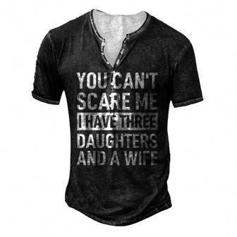 Mens Father You Cant Scare Me I Have Three Daughters And A Wife Men's Henley T-Shirt | Mazezy