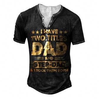 Father Grandpa I Have Two Titles Dad And Step Dad T Fathers Days143 Family Dad Men's Henley Button-Down 3D Print T-shirt - Monsterry UK