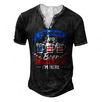Fireworks & Beer Thats Why Im Here 4Th Of July Bbq Men's Henley T-Shirt - Seseable