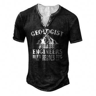 Geologist Because Engineers Need Heroes Too Geology Lover Men's Henley T-Shirt | Mazezy