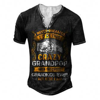 Grandpop Grandpa I Never Dreamed I’D Be This Crazy Grandpop Men's Henley T-Shirt - Seseable