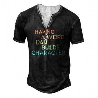 Having A Weird Dad Builds Character Fathers Day Men's Henley T-Shirt | Mazezy