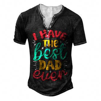 I Have The Best Dad Ever Men's Henley Button-Down 3D Print T-shirt - Monsterry