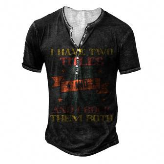 I Have Two Titles Dad And Papa And I Rock Papa T-Shirt Fathers Day Gift Men's Henley Button-Down 3D Print T-shirt - Monsterry AU