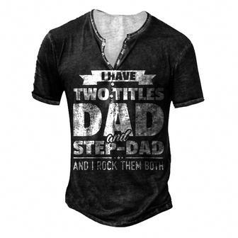 I Have Two Titles Dad And Step-Dad Fathers Day Men's Henley Button-Down 3D Print T-shirt - Monsterry