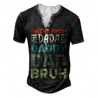 I Went From Dada To Daddy To Dad To Bruh - Fathers Day Men's Henley Button-Down 3D Print T-shirt - Monsterry UK