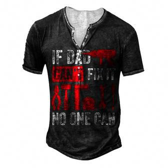 If Dad Cant Fix It No One Can Funny Mechanic & Engineer Men's Henley Button-Down 3D Print T-shirt - Monsterry