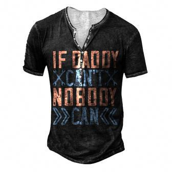 If Daddy Can’T Nobody Can Men's Henley Button-Down 3D Print T-shirt - Monsterry UK