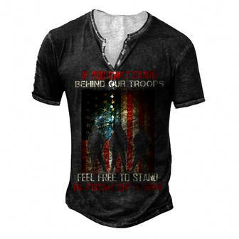 If You Cant Stand Behind Our Troops - Proud Veteran Gift T-Shirt Men's Henley Button-Down 3D Print T-shirt - Monsterry UK