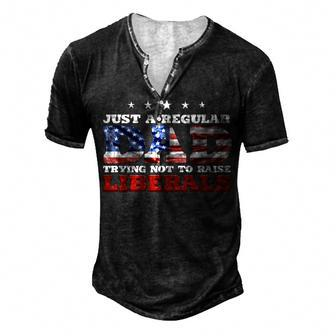 Just A Regular Dad Trying Not To Raise Liberals 4Th Of July Men's Henley T-Shirt - Seseable