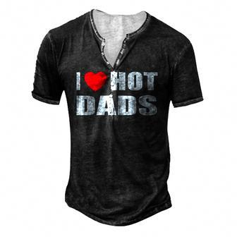 I Love Hot Dads I Heart Hot Dad Love Hot Dads Fathers Day Men's Henley T-Shirt | Mazezy