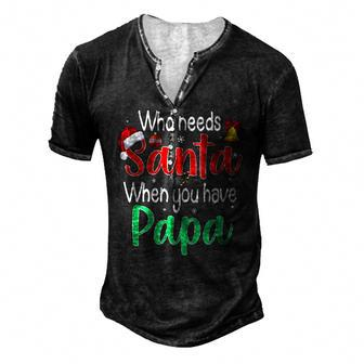 Who Needs Santa When You Have Papa Christmas Men's Henley T-Shirt | Mazezy