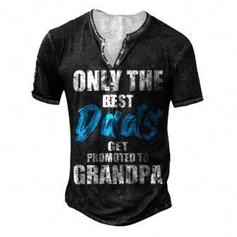 Only The Best Dad Get Promoted To Grandpa Fathers Day T Shirts Men's Henley Button-Down 3D Print T-shirt - Monsterry UK