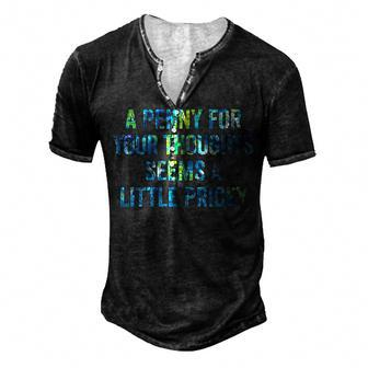A Penny For Your Thoughts Seems A Little Pricey Men's Henley T-Shirt - Seseable