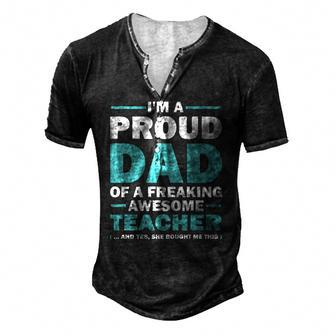 Im A Proud Dad Of A Freaking Awesome Teacher Yes She Bought Me This Fathers Day Men's Henley T-Shirt | Mazezy
