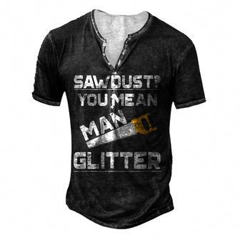 Sawdust You Mean Man Glitter Woodwork T V2 Men's Henley T-Shirt - Seseable