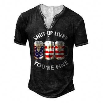 Shut Up Liver Youre Fine Usa Beer National Celebration Men's Henley T-Shirt | Mazezy
