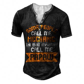 Some People Call Me Mechanic The Most Importent Papa T-Shirt Fathers Day Gift Men's Henley Button-Down 3D Print T-shirt - Monsterry CA