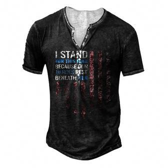 I Stand For This Flag Because Our Heroes Rest Beneath Her 4Th Of July Men's Henley T-Shirt | Mazezy