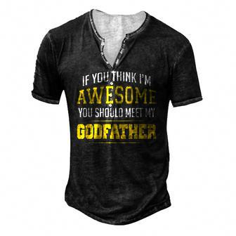 If You Think Im Awesome You Should Meet My Godfather Men's Henley T-Shirt | Mazezy