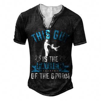 This Guy Is The Father Of The Groom Men's Henley Button-Down 3D Print T-shirt - Monsterry AU