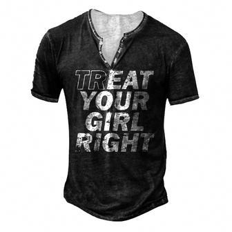 Treat Your Girl Right Fathers Day Men's Henley T-Shirt | Mazezy