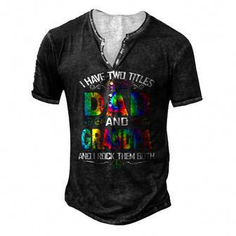 I Have Two Titles Dad And Grandpa Tie Dye Hippie Fathers Day Men's Henley T-Shirt | Mazezy