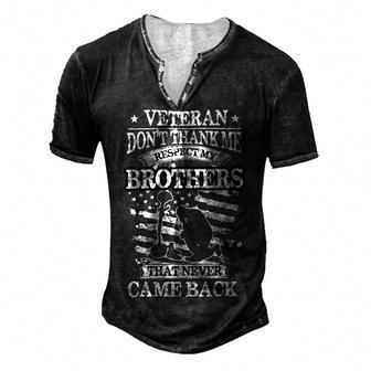 Veteran Veteran Dont Thank Me Respect My Brother That Never Came Back 231 Navy Soldier Army Military Men's Henley Button-Down 3D Print T-shirt - Monsterry
