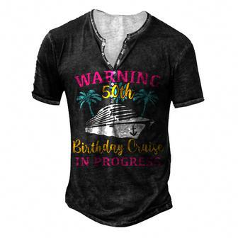 Womens Warning 50Th Birthday Cruise In Progress Cruise Men's Henley T-Shirt - Seseable