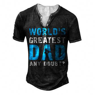 Worlds Greatest Dad Any Doubt Fathers Day T Shirts Men's Henley Button-Down 3D Print T-shirt - Monsterry