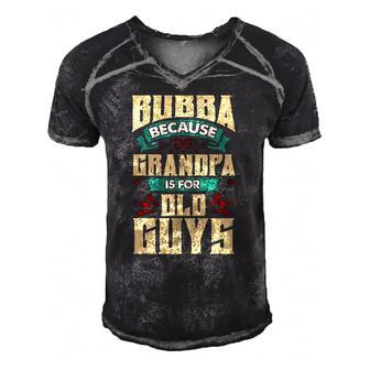 Bubba Because Grandpa Is For Old Guys Fathers Day Gifts Men's Short Sleeve V-neck 3D Print Retro Tshirt | Mazezy