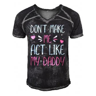 Dont Make Me Act Like My Daddy Funny Men's Short Sleeve V-neck 3D Print Retro Tshirt | Mazezy