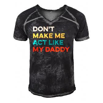 Dont Make Me Act Like My Daddy - Vintage Funny Gift Idea Men's Short Sleeve V-neck 3D Print Retro Tshirt | Mazezy