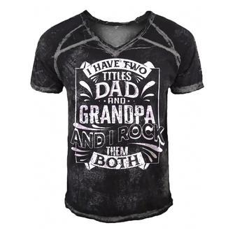 Father Grandpa I Have Two Titles Dad And Grandpa And I Rock Them Both414 Family Dad Men's Short Sleeve V-neck 3D Print Retro Tshirt - Monsterry