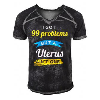 I Got 99 Problems But A Uterus Aint One Menstruation Men's Short Sleeve V-neck 3D Print Retro Tshirt | Mazezy
