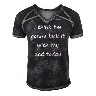 I Think Im Gonna Kick It With My Dad Today Men's Short Sleeve V-neck 3D Print Retro Tshirt | Mazezy