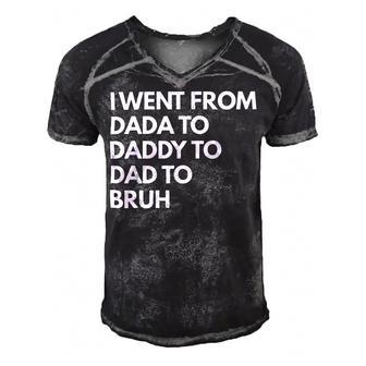 I Went From Dada To Daddy To Dad To Bruh Fathers Day Funny Dad Men's Short Sleeve V-neck 3D Print Retro Tshirt - Monsterry UK