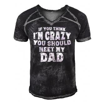 If You Think Im Crazy You Should Meet My Dad Funny Men's Short Sleeve V-neck 3D Print Retro Tshirt | Mazezy