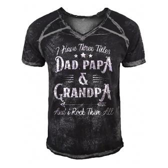Mens I Have Three Titles Dad Papa And Grandpa Fathers Day Gift Men's Short Sleeve V-neck 3D Print Retro Tshirt | Mazezy