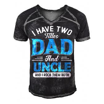 Mens I Have Two Titles Dad And Uncle Funny Grandpa Fathers Day V2 Men's Short Sleeve V-neck 3D Print Retro Tshirt - Seseable