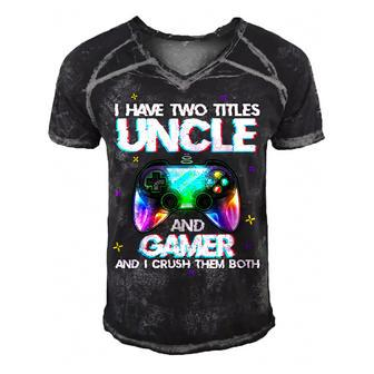 Mens I Have Two Titles Uncle And Gamer And I Crush Them Both  Men's Short Sleeve V-neck 3D Print Retro Tshirt