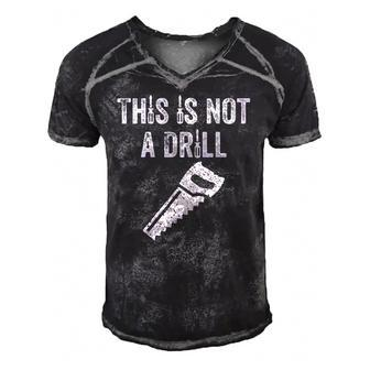 Mens This Is Not A Drill - Funny Dad Men's Short Sleeve V-neck 3D Print Retro Tshirt | Mazezy