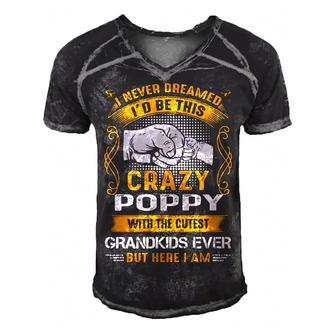 Poppy Grandpa Gift I Never Dreamed I’D Be This Crazy Poppy Men's Short Sleeve V-neck 3D Print Retro Tshirt - Seseable