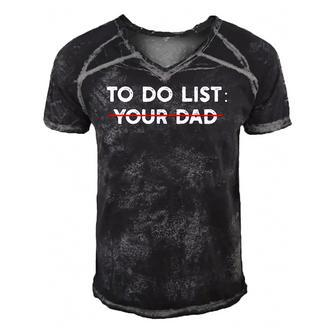 To Do List Your Dad Funny Humor Saying For Men Women Men's Short Sleeve V-neck 3D Print Retro Tshirt | Mazezy