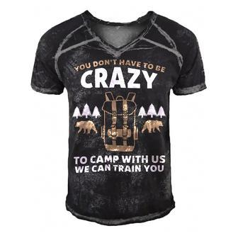 You Dont Have To Be Crazy To Camp With Us Camping Camper T Shirt Men's Short Sleeve V-neck 3D Print Retro Tshirt - Monsterry UK