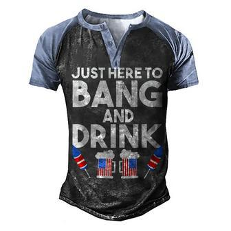 4Th Of July Drinking And Fireworks Just Here To Bang & Drink Men's Henley Shirt Raglan Sleeve 3D Print T-shirt - Seseable