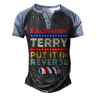 Back It Up Terry Put In Reverse 4Th Of July Fireworks Funny Men's Henley Shirt Raglan Sleeve 3D Print T-shirt - Seseable
