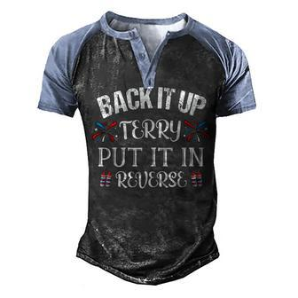 Back It Up Terry Put It In Reverse 4Th Of July Men's Henley Shirt Raglan Sleeve 3D Print T-shirt - Seseable
