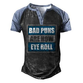 Bad Puns Are How Eye Roll Father Daddy Dad Joke Men's Henley Raglan T-Shirt | Mazezy