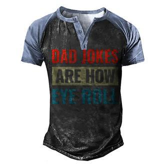 Dad Jokes Are How Eye Roll V3 Men's Henley Shirt Raglan Sleeve 3D Print T-shirt - Seseable